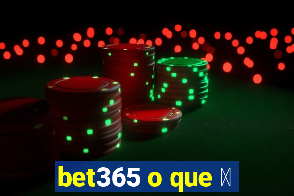 bet365 o que 茅