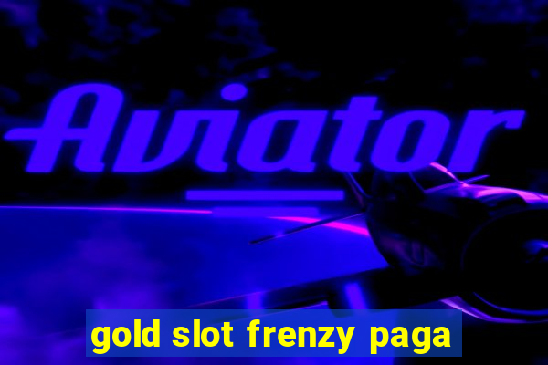 gold slot frenzy paga