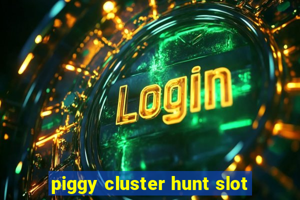 piggy cluster hunt slot