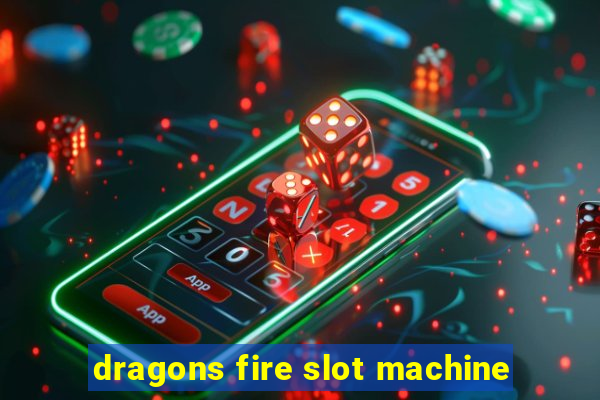 dragons fire slot machine