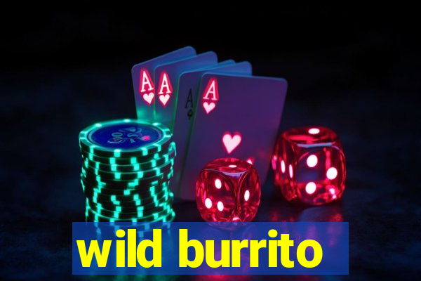 wild burrito