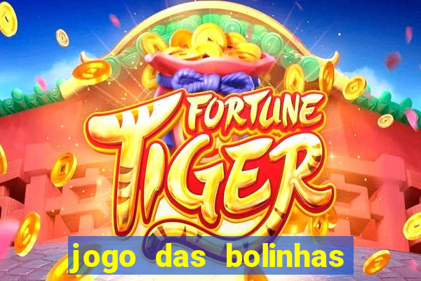 jogo das bolinhas que da dinheiro