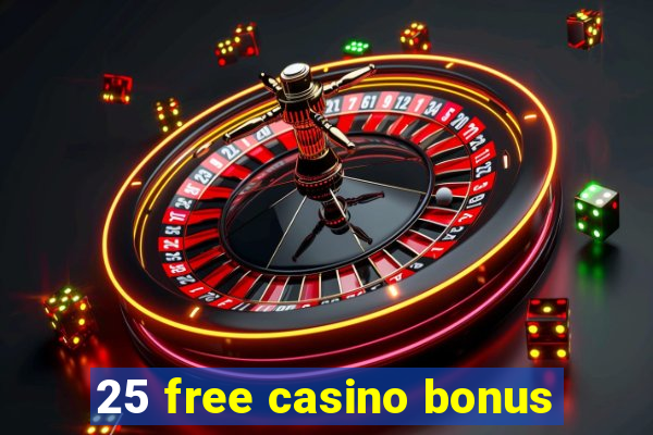 25 free casino bonus