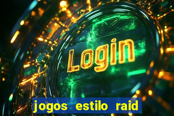 jogos estilo raid shadow legends