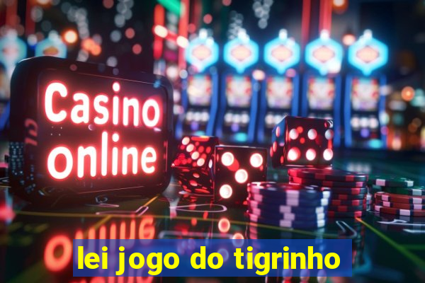 lei jogo do tigrinho