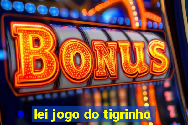 lei jogo do tigrinho