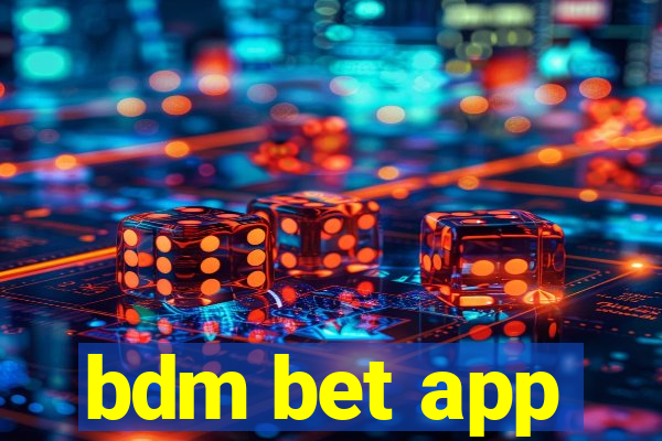 bdm bet app