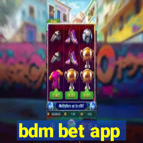 bdm bet app