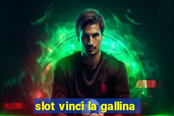 slot vinci la gallina