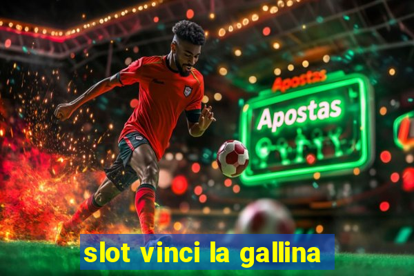 slot vinci la gallina