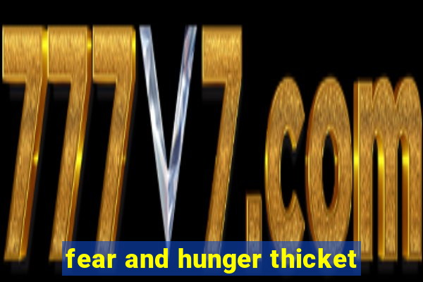 fear and hunger thicket