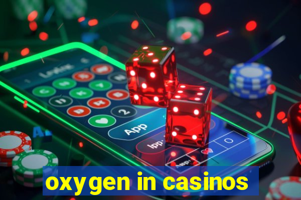 oxygen in casinos