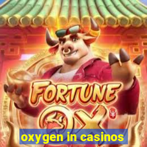 oxygen in casinos