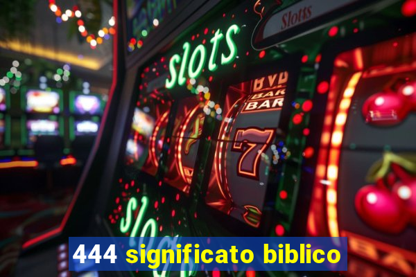 444 significato biblico