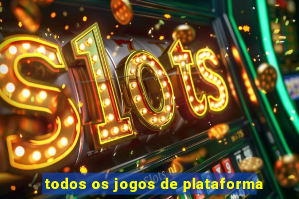 todos os jogos de plataforma