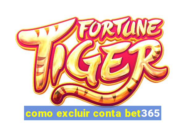 como excluir conta bet365