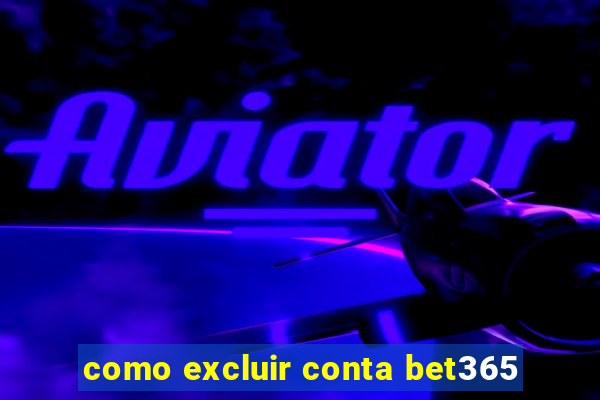 como excluir conta bet365