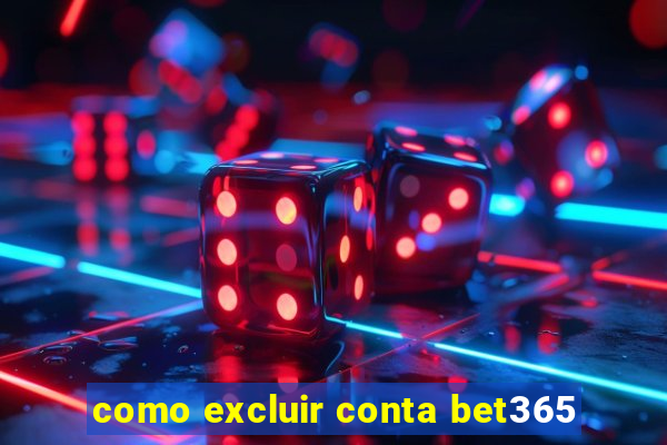 como excluir conta bet365