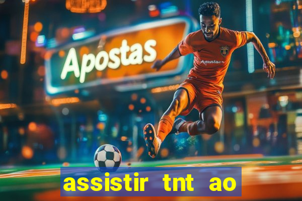 assistir tnt ao vivo gratis online