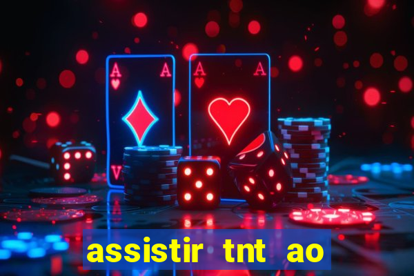 assistir tnt ao vivo gratis online