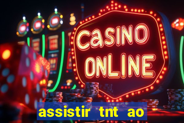 assistir tnt ao vivo gratis online