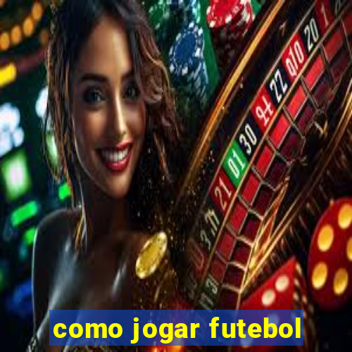 como jogar futebol