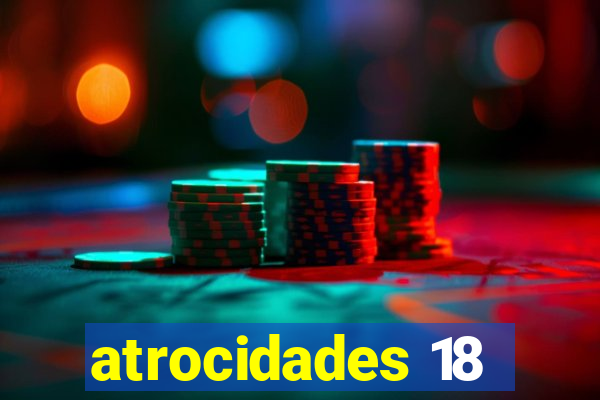 atrocidades 18