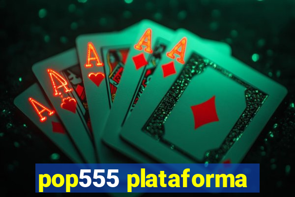 pop555 plataforma