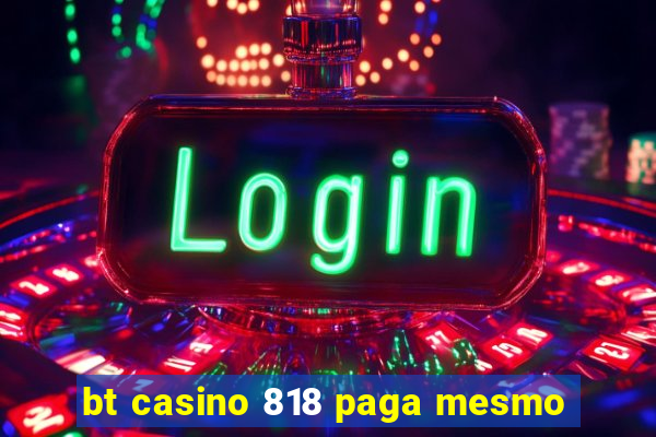 bt casino 818 paga mesmo