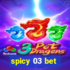 spicy 03 bet