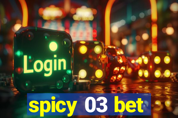 spicy 03 bet