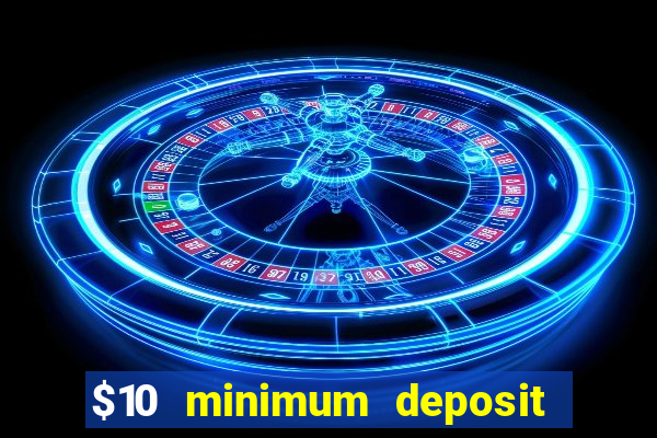 $10 minimum deposit casino nz 2021