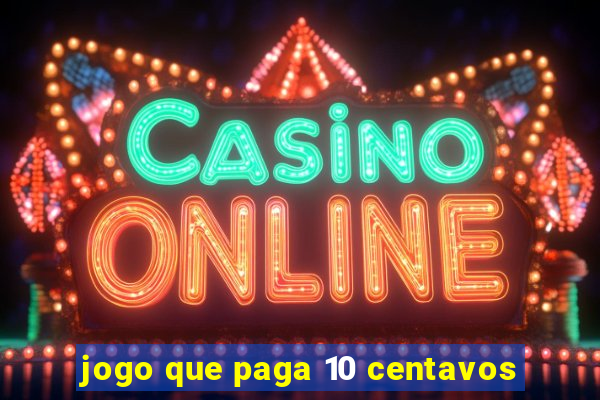 jogo que paga 10 centavos