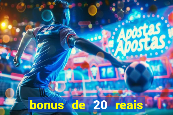 bonus de 20 reais vai de bet