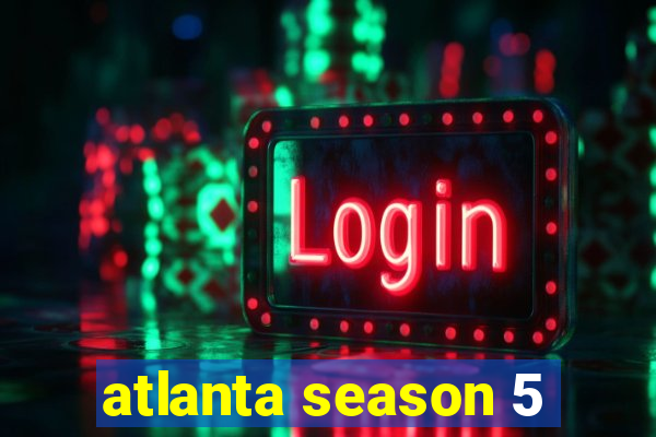 atlanta season 5