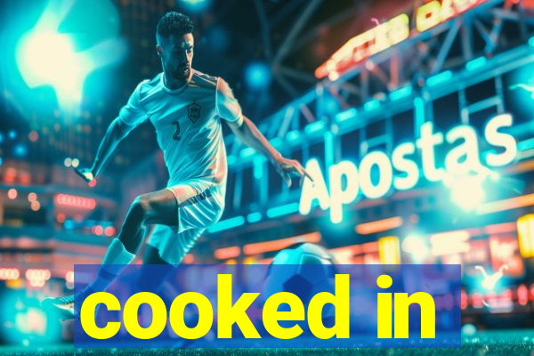 cooked in