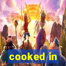 cooked in