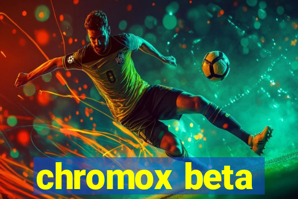 chromox beta