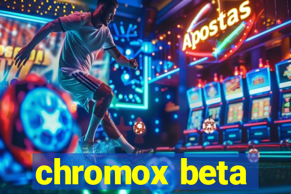 chromox beta