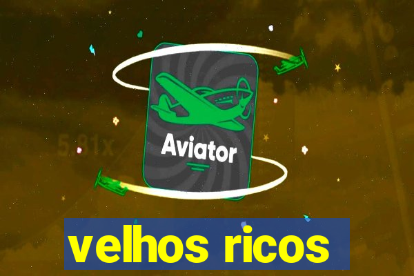 velhos ricos