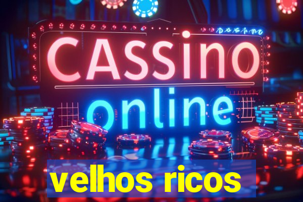 velhos ricos