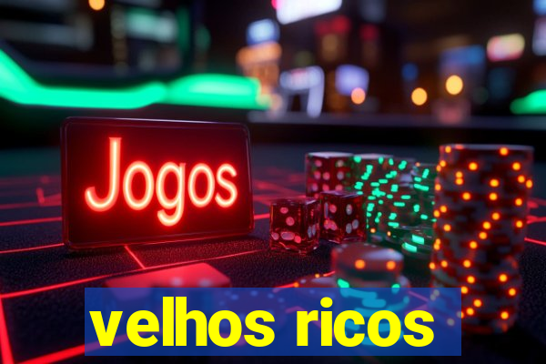 velhos ricos