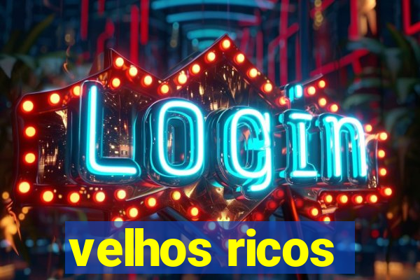 velhos ricos