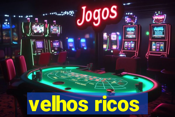 velhos ricos