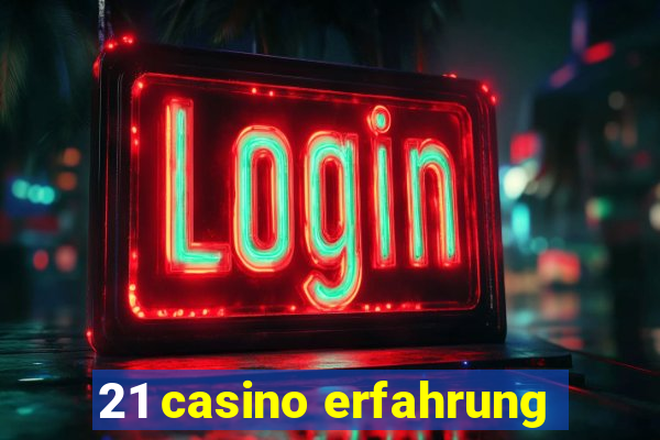 21 casino erfahrung