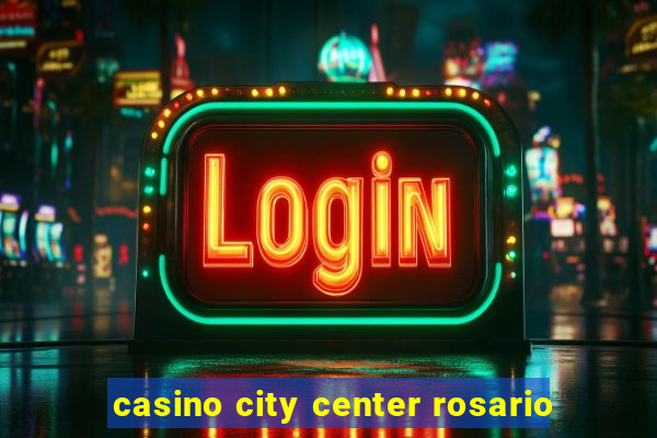 casino city center rosario