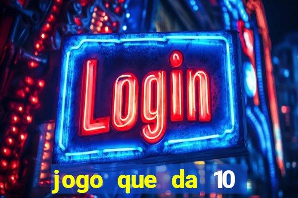 jogo que da 10 reais no cadastro