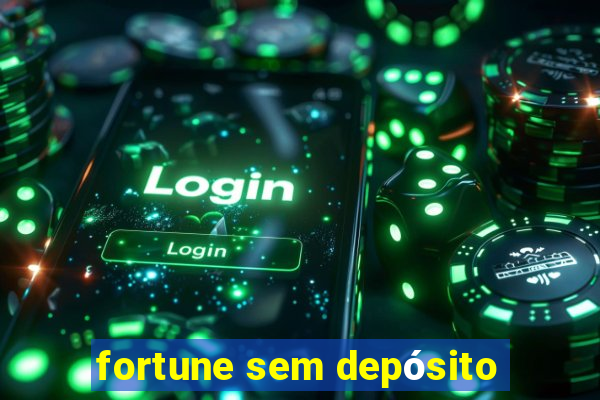 fortune sem depósito