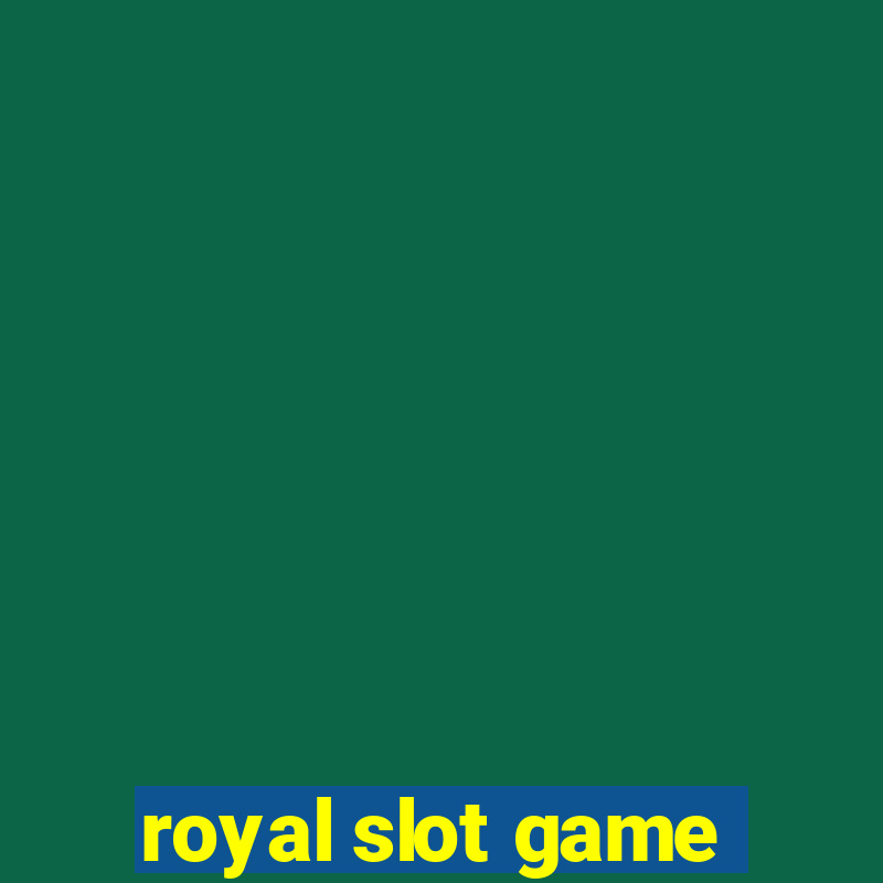 royal slot game