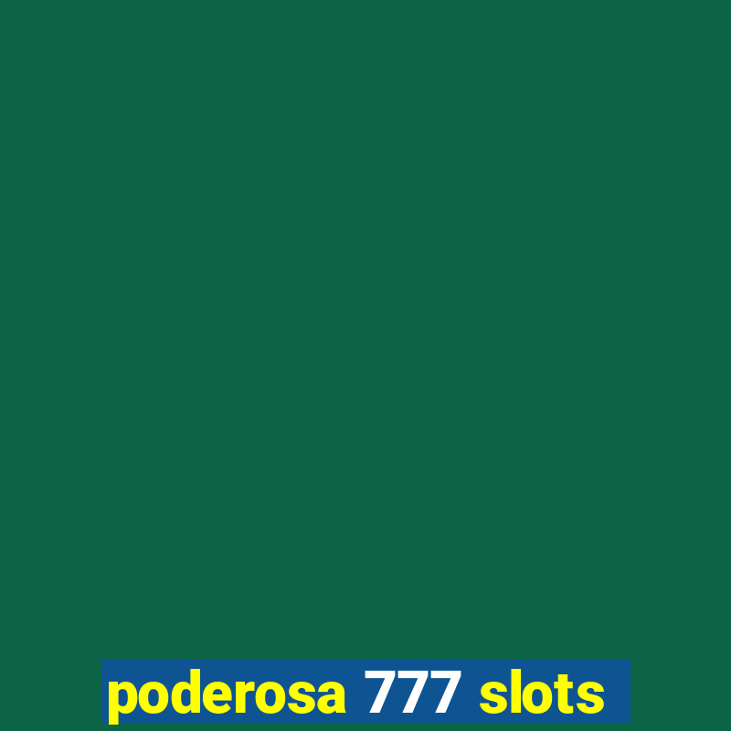 poderosa 777 slots